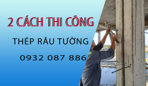 2 cách thi công thép râu tường