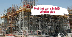 Mọi thứ bạn cần biết về giàn giáo